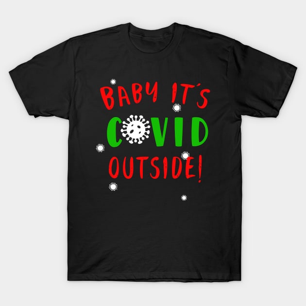 Baby It's COVID Outside!  Winter 2020 T-Shirt by Scarebaby